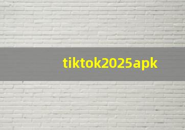 tiktok2025apk